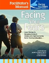 Facing Your Fears: Group Therapy for Managing Anxiety in Children with High-Functioning Autism Spectrum Disorders - Judith A. Reaven ; Audrey Blakeley-Smith ; Shana Nichols ; Susan L. Hepburn - 9781598571783