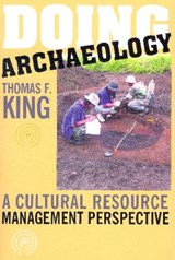 Doing Archaeology - Thomas F King - 9781598740028