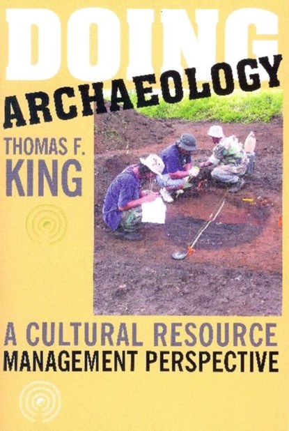 Doing Archaeology, Thomas F King - Paperback - 9781598740035