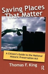 Saving Places that Matter - Thomas F King - 9781598740851