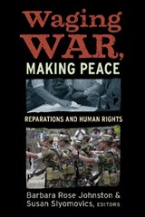 Waging War, Making Peace - Barbara Rose Johnston ; Susan Slyomovics - 9781598743432