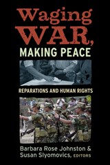 Waging War, Making Peace - Barbara Rose Johnston ; Susan Slyomovics - 9781598743449