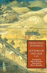Letters of Old Age (Rerum Senilium Libri) Volume 1, Books I-IX - PETRARCH,  Francesco - 9781599100043