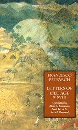 Letters of Old Age (Rerum Senilium Libri) Volume 2, Books X-XVIII - Francesco Petrarch - 9781599104270