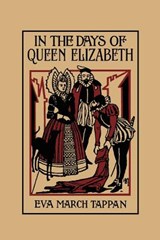 In the Days of Queen Elizabeth - TAPPAN,  Eva, March - 9781599150376