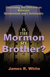 Is the Mormon My Brother? - James R White - 9781599251202