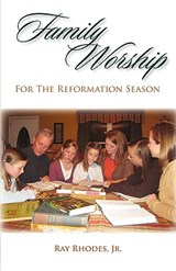 Family Worship for the Reformation Season - Ray Rhodes - 9781599251899