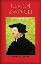 Ulrich Zwingli - William M Blackburn - 9781599252315