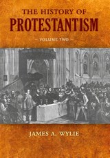 The History of Protestantism - James A Wylie - 9781599252711