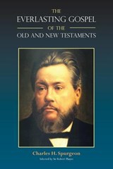 The Everlasting Gospel of the Old and New Testaments - Charles H Spurgeon ; Charles Haddon Spurgeon - 9781599252858