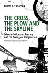 The Cross, the Plow and the Skyline - Ernest J Yanarella - 9781599426280