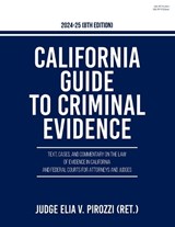 California Guide to Criminal Evidence 2024-25 (8th edition) - Judge Elia V. Pirozzi - 9781599426464