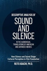Descriptive Analysis of Sound and Silence in the Audiovisual Translations of American and Japanese Movies - Reito Adachi - 9781599427294
