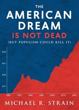 The American Dream Is Not Dead - Michael R. Strain - 9781599475578