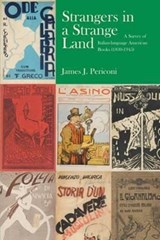 Strangers in a Strange Land: A Survey of Italian-Language American Books (1830-1945) - Attorney James J (Perriconi LLC) Periconi - 9781599540573