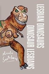 Lesbian Dinosaurs / Dinosaur Lesbians - Nicole Santalucia - 9781599542461