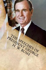The Speeches of President George H. W. Bush - George H W Bush - 9781599865324
