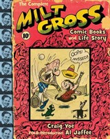 The Complete Milt Gross Comic Books and  Life Story - YOE,  Craig - 9781600105463