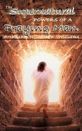 The Supernatural Powers of a Praying Man - DUNCAN-WILLIAMS,  Nicholas - 9781600344046