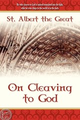 On Cleaving to God - St. Albert the Great - 9781600391071