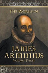 The Works of James Arminius - James Arminius - 9781600392283