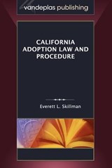 California Adoption Law and Procedure - Everett L. Skillman - 9781600421792