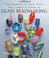 The Complete Book of Glass Beadmaking - Kimberley Adams - 9781600597787