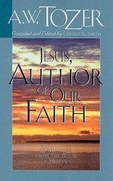 Jesus, Author of Our Faith - TOZER,  A. W. - 9781600660245
