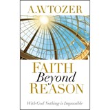 Faith Beyond Reason - A. W. Tozer - 9781600660337