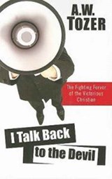 I Talk Back to the Devil: The Fighting Fervor of the Victorious Christian - A. W. Tozer - 9781600660351