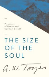 The Size of the Soul: Principles of Revival and Spiritual Growth - A. W. Tozer - 9781600661624