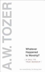Whatever Happened To Worship? - A. W. Tozer - 9781600663239