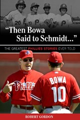 "Then Bowa Said to Schmidt. . ." - Robert Gordon - 9781600788017