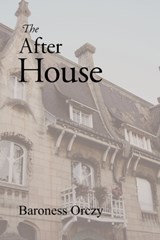 The After House - Emmuska Orczy ; Baroness Emmuska Orczy - 9781600961373