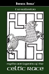 Myths and Legends of the Celtic Race - T W Rolleston - 9781600964008