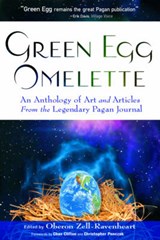 Green Egg Omelette: An Anthology of Art and Articles from the Legendary Pagan Journal - Oberon Zell-Ravenheart - 9781601630469