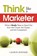 Think Like a Marketer, Lauron Sonnier - Paperback - 9781601630735