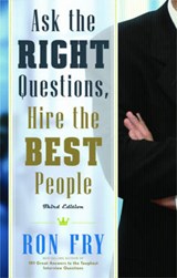 Ask the Right Questions, Hire the Best People - Fry, Ron - 9781601631084