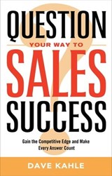 Question Your Way to Sales Success - Dave Kahle - 9781601638069