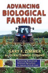 Advancing Biological Farming - Gary F. Zimmer ; Leilani Zimmer-Durand - 9781601730190
