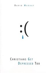 Christians Get Depressed Too: Hope and Help for Depressed People - David Murray - 9781601781000