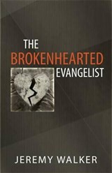 The Brokenhearted Evangelist - Jeremy Walker - 9781601781611