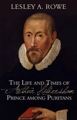 The Life and Times of Arthur Hildersham - ROWE,  Lesley A. - 9781601782229