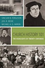Church History 101: The Highlights of Twenty Centuries - Sinclair B. Ferguson - 9781601784766