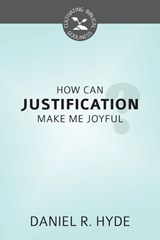 How Can Justification Make Me Joyful? - HYDE,  Daniel R. - 9781601785459