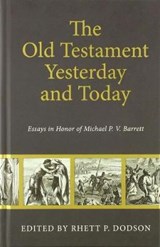 The Old Testament Yesterday and Today: Essay in Honor of Michael P. V. Barrett - DODSON,  Rhett - 9781601787101