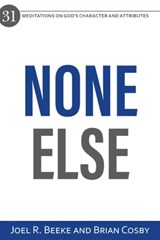 None Else: 31 Meditations on God's Character and Attributes - Joel R. Beeke - 9781601787996