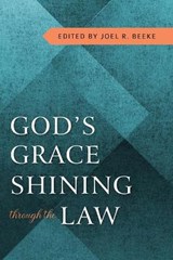 God's Grace Shining Through Law - BEEKE,  Joel R. - 9781601788870