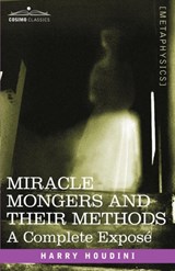 Miracle Mongers and Their Methods - Harry Houdini - 9781602060777