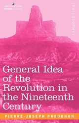 General Idea of the Revolution in the Nineteenth Century - Pierre-Joseph Proudhon - 9781602060937